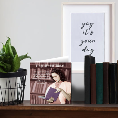 Funny Birthday Card for Her | Julie Decided to Give Up Reading     -    6   x   6 inches
