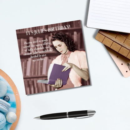 Funny Birthday Card for Her | Julie Decided to Give Up Reading     -    6   x   6 inches