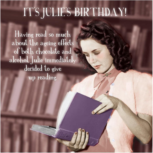 Funny Birthday Card for Her | Julie Decided to Give Up Reading     -    6   x   6 inches